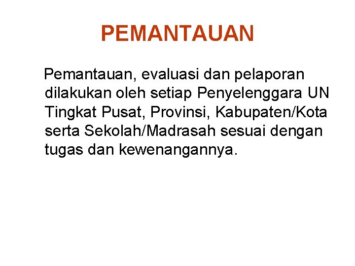 PEMANTAUAN Pemantauan, evaluasi dan pelaporan dilakukan oleh setiap Penyelenggara UN Tingkat Pusat, Provinsi, Kabupaten/Kota