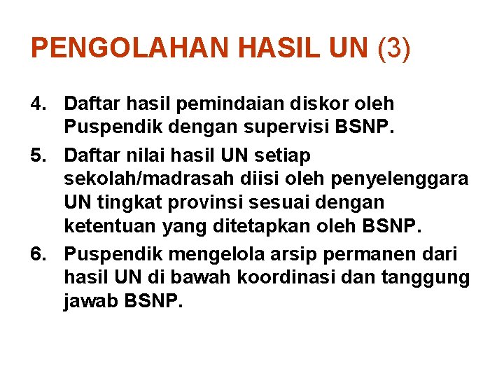 PENGOLAHAN HASIL UN (3) 4. Daftar hasil pemindaian diskor oleh Puspendik dengan supervisi BSNP.