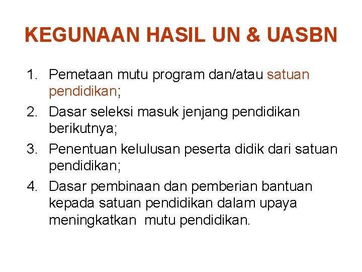 KEGUNAAN HASIL UN & UASBN 1. Pemetaan mutu program dan/atau satuan pendidikan; 2. Dasar