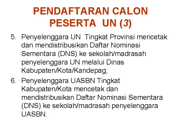 PENDAFTARAN CALON PESERTA UN (3) 5. Penyelenggara UN Tingkat Provinsi mencetak dan mendistribusikan Daftar