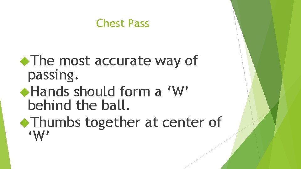 Chest Pass The most accurate way of passing. Hands should form a ‘W’ behind