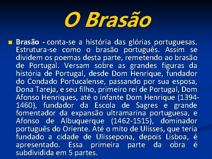 O Brasão n Brasão - conta-se a história das glórias portuguesas. Estrutura-se como o