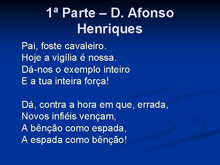 1ª Parte – D. Afonso Henriques Pai, foste cavaleiro. Hoje a vigília é nossa.