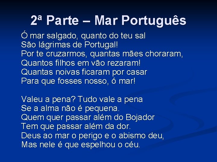 2ª Parte – Mar Português Ó mar salgado, quanto do teu sal São lágrimas