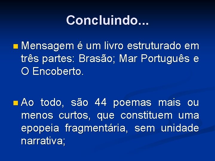 Concluindo. . . n Mensagem é um livro estruturado em três partes: Brasão; Mar