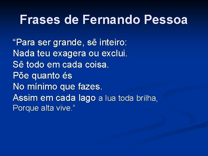 Frases de Fernando Pessoa “Para ser grande, sê inteiro: Nada teu exagera ou exclui.