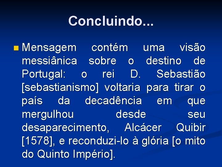 Concluindo. . . n Mensagem contém uma visão messiânica sobre o destino de Portugal: