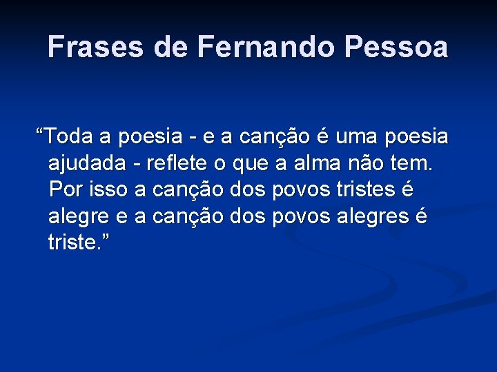 Frases de Fernando Pessoa “Toda a poesia - e a canção é uma poesia