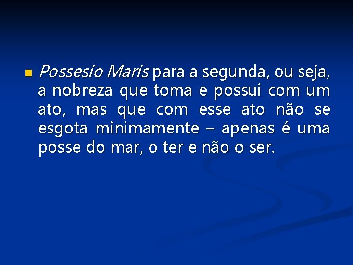 n Possesio Maris para a segunda, ou seja, a nobreza que toma e possui