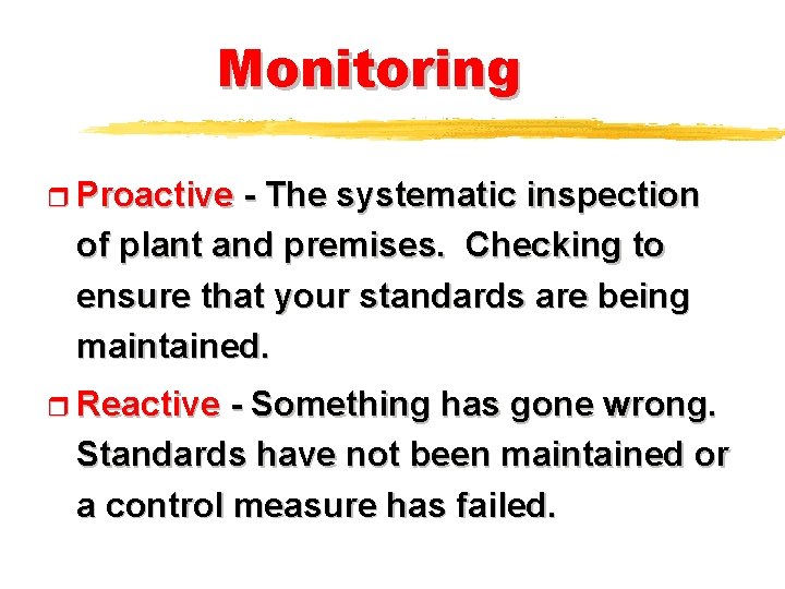 Monitoring r Proactive - The systematic inspection of plant and premises. Checking to ensure