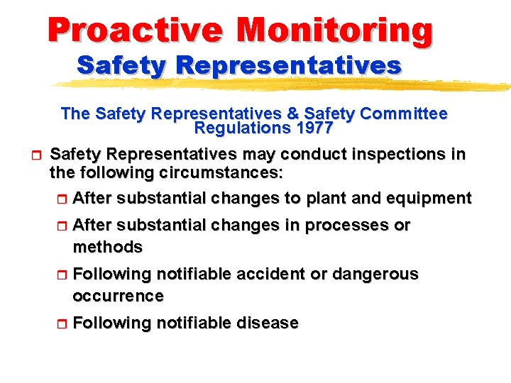 Proactive Monitoring Safety Representatives r The Safety Representatives & Safety Committee Regulations 1977 Safety