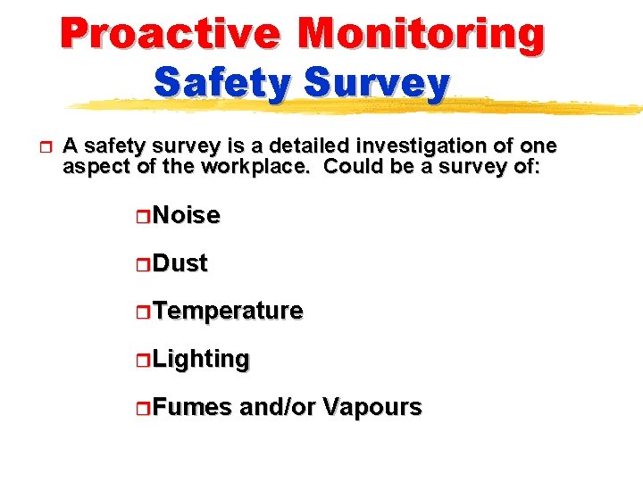 Proactive Monitoring Safety Survey r A safety survey is a detailed investigation of one