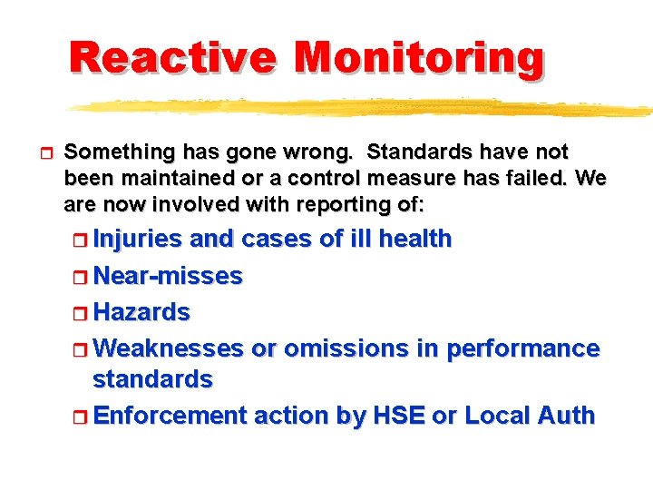 Reactive Monitoring r Something has gone wrong. Standards have not been maintained or a