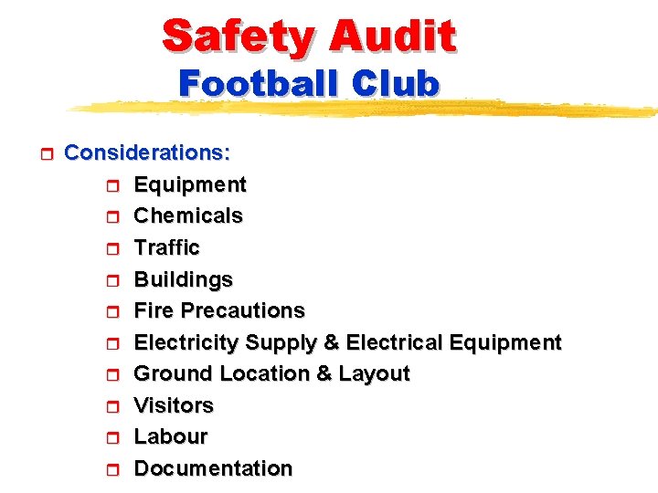 Safety Audit Football Club r Considerations: r Equipment r Chemicals r Traffic r Buildings