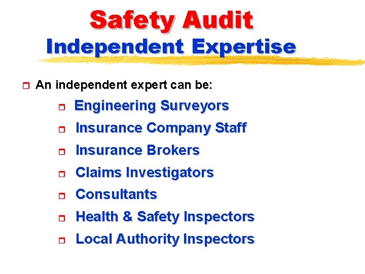 Safety Audit Independent Expertise r An independent expert can be: r Engineering Surveyors r