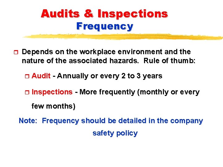 Audits & Inspections Frequency r Depends on the workplace environment and the nature of