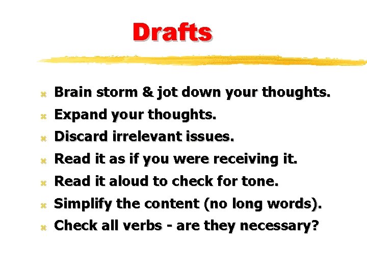 Drafts z Brain storm & jot down your thoughts. z Expand your thoughts. z