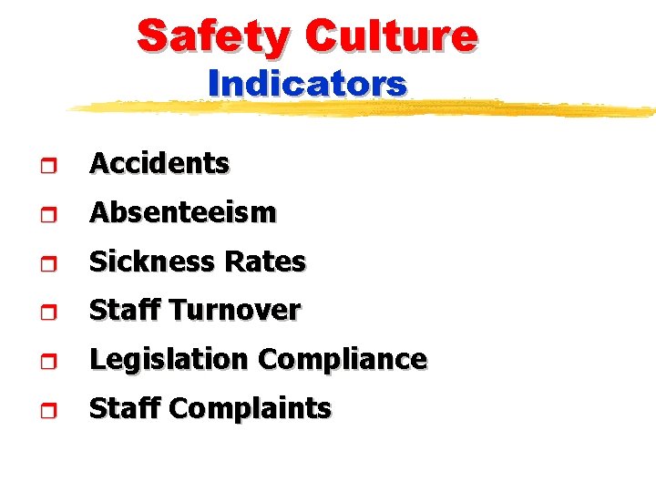 Safety Culture Indicators r Accidents r Absenteeism r Sickness Rates r Staff Turnover r