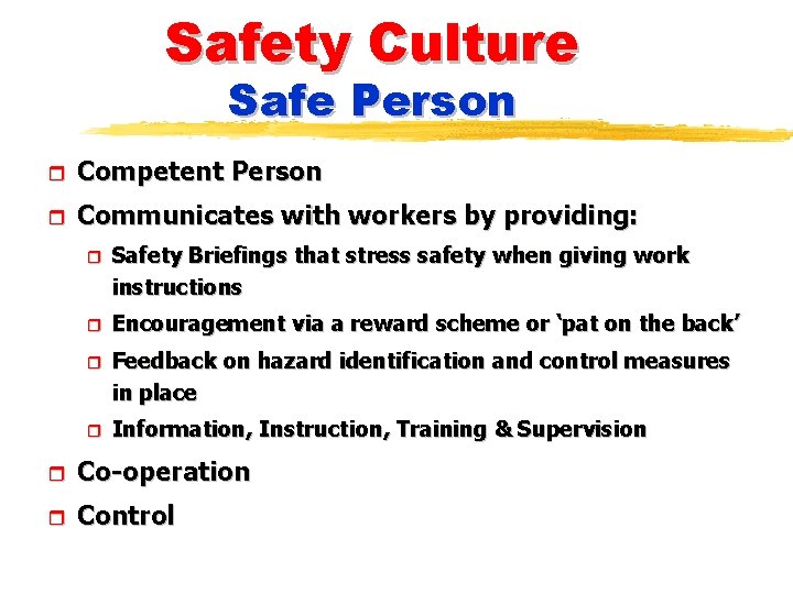 Safety Culture Safe Person r Competent Person r Communicates with workers by providing: r
