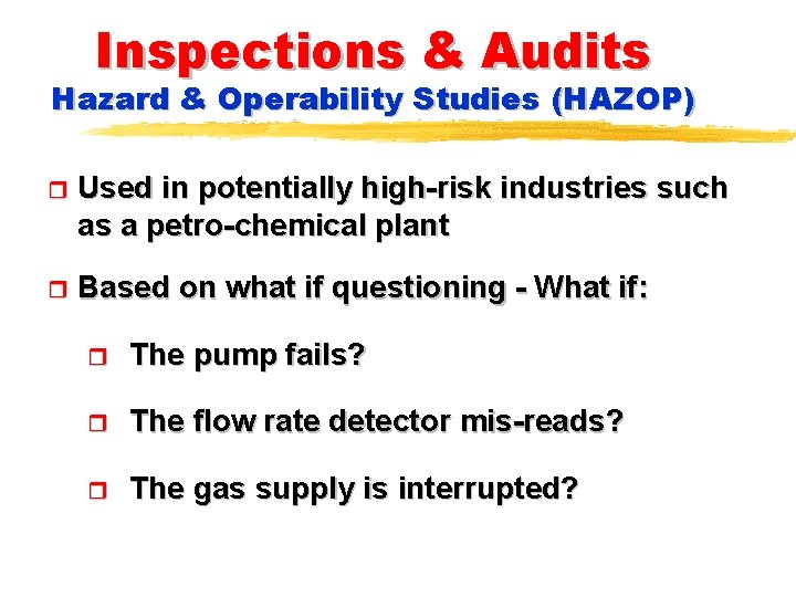 Inspections & Audits Hazard & Operability Studies (HAZOP) r Used in potentially high-risk industries