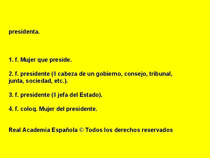 presidenta. 1. f. Mujer que preside. 2. f. presidente (‖ cabeza de un gobierno,