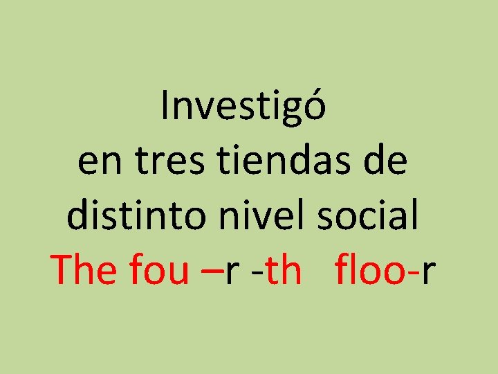 Investigó en tres tiendas de distinto nivel social The fou –r -th floo-r 