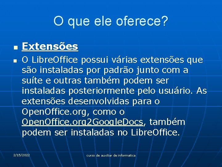 O que ele oferece? n n Extensões O Libre. Office possui várias extensões que