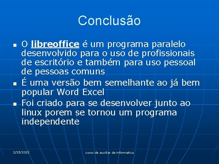 Conclusão n n n O libreoffice é um programa paralelo desenvolvido para o uso