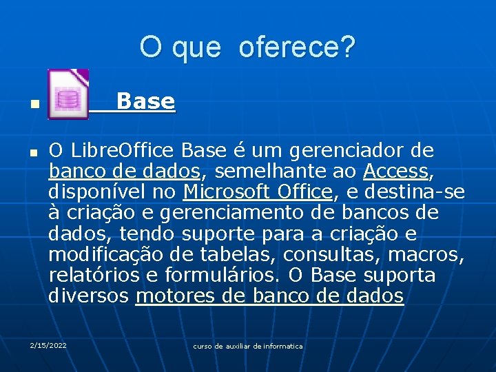 O que oferece? Base n n O Libre. Office Base é um gerenciador de