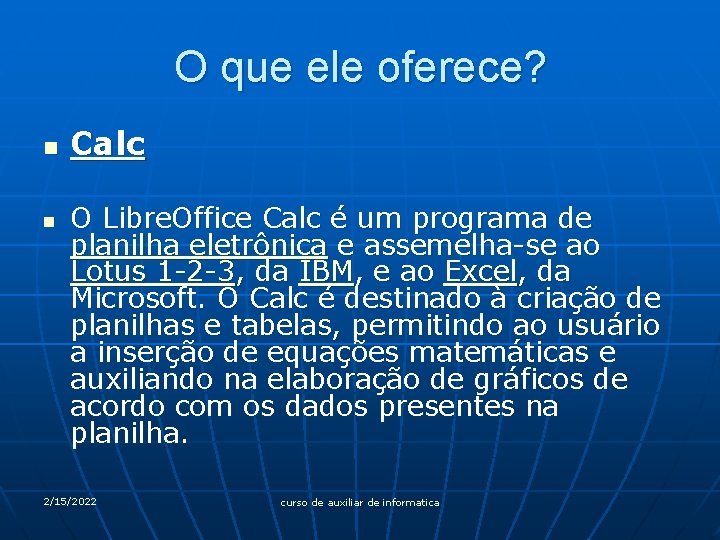 O que ele oferece? n n Calc O Libre. Office Calc é um programa