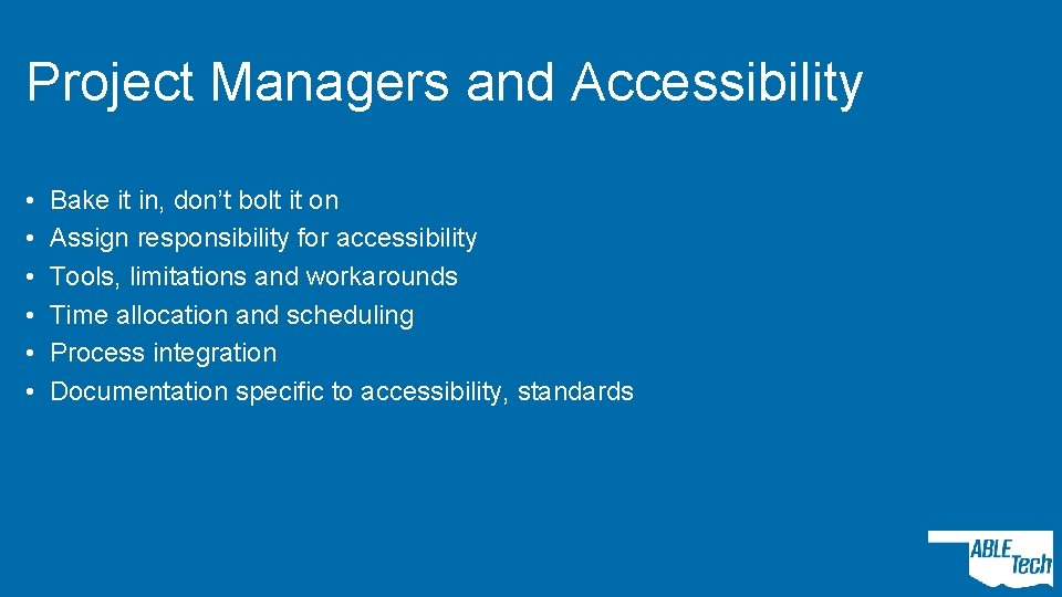 Project Managers and Accessibility • • • Bake it in, don’t bolt it on
