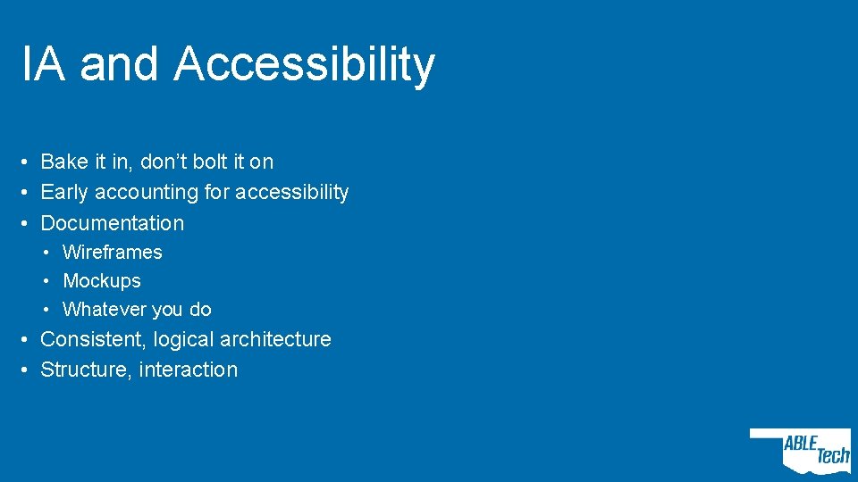 IA and Accessibility • Bake it in, don’t bolt it on • Early accounting