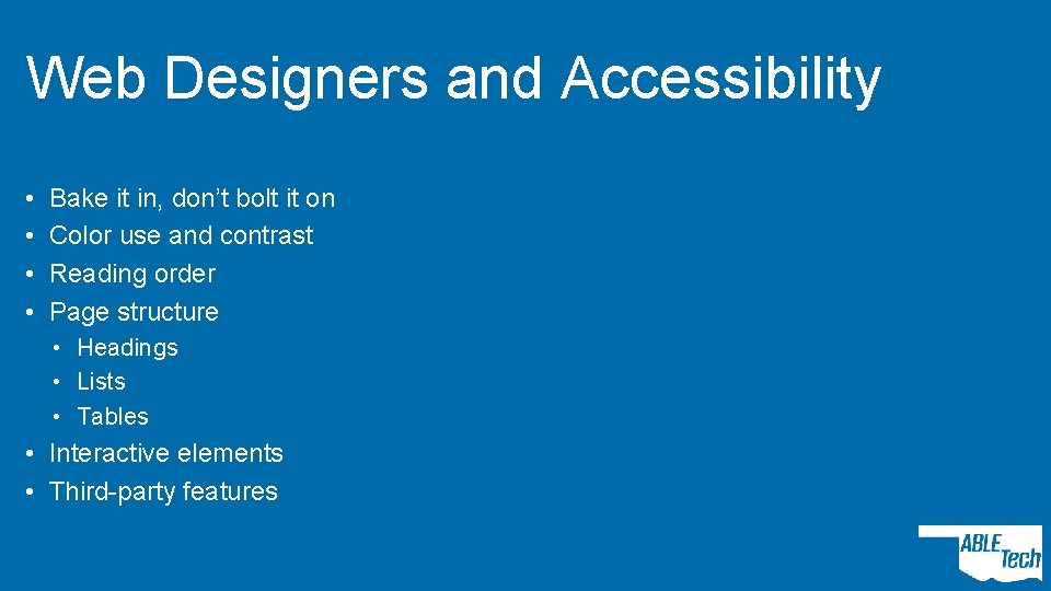 Web Designers and Accessibility • • Bake it in, don’t bolt it on Color