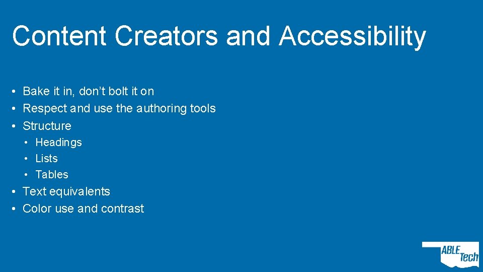 Content Creators and Accessibility • Bake it in, don’t bolt it on • Respect