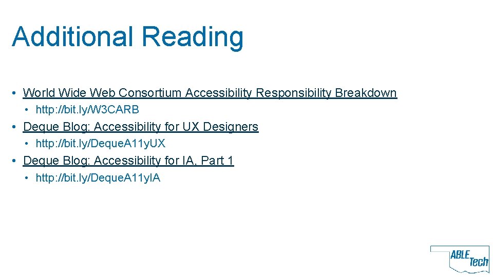 Additional Reading • World Wide Web Consortium Accessibility Responsibility Breakdown • http: //bit. ly/W