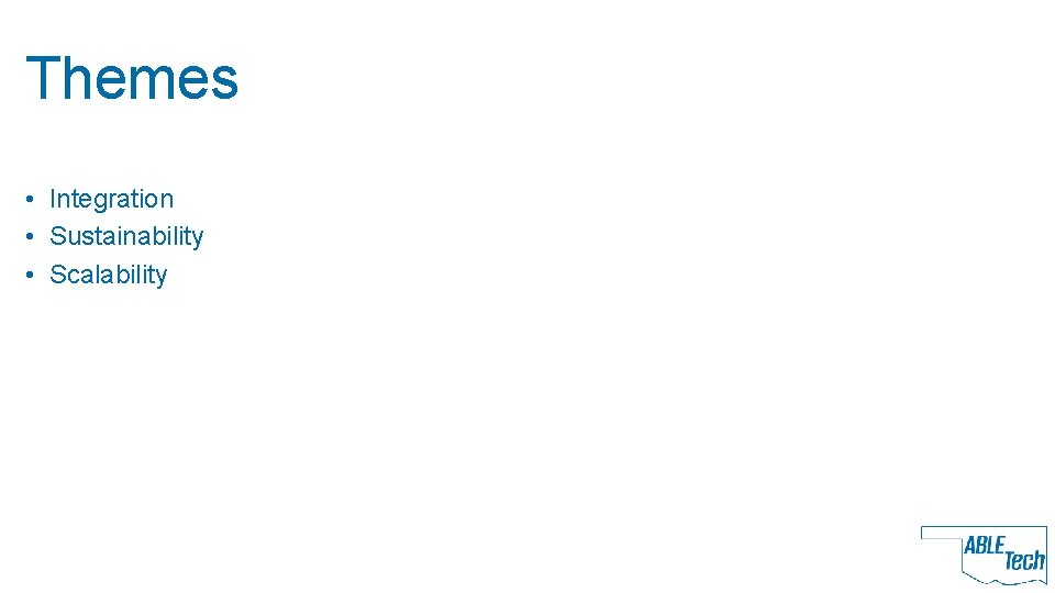 Themes • Integration • Sustainability • Scalability 