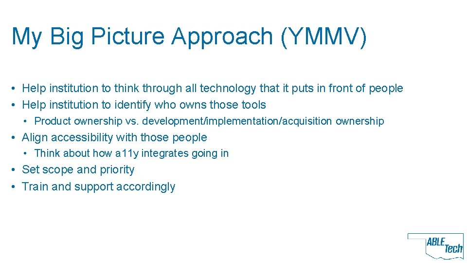 My Big Picture Approach (YMMV) • Help institution to think through all technology that