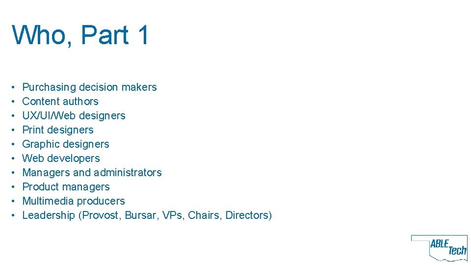 Who, Part 1 • • • Purchasing decision makers Content authors UX/UI/Web designers Print