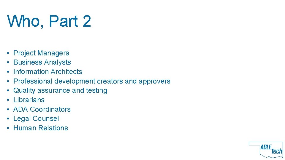 Who, Part 2 • • • Project Managers Business Analysts Information Architects Professional development