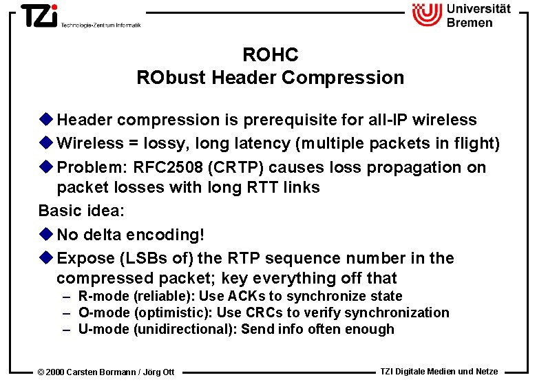 ROHC RObust Header Compression u Header compression is prerequisite for all-IP wireless u Wireless