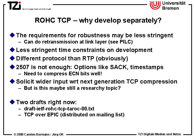 ROHC TCP – why develop separately? u The requirements for robustness may be less