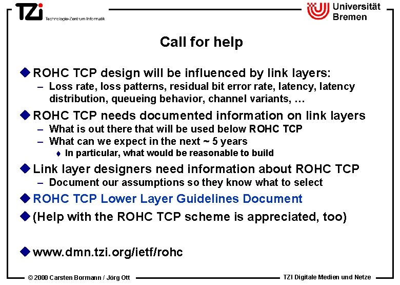 Call for help u ROHC TCP design will be influenced by link layers: –