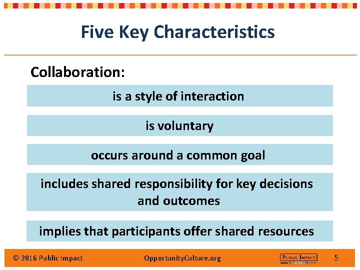 Five Key Characteristics Collaboration: is a style of interaction is voluntary occurs around a