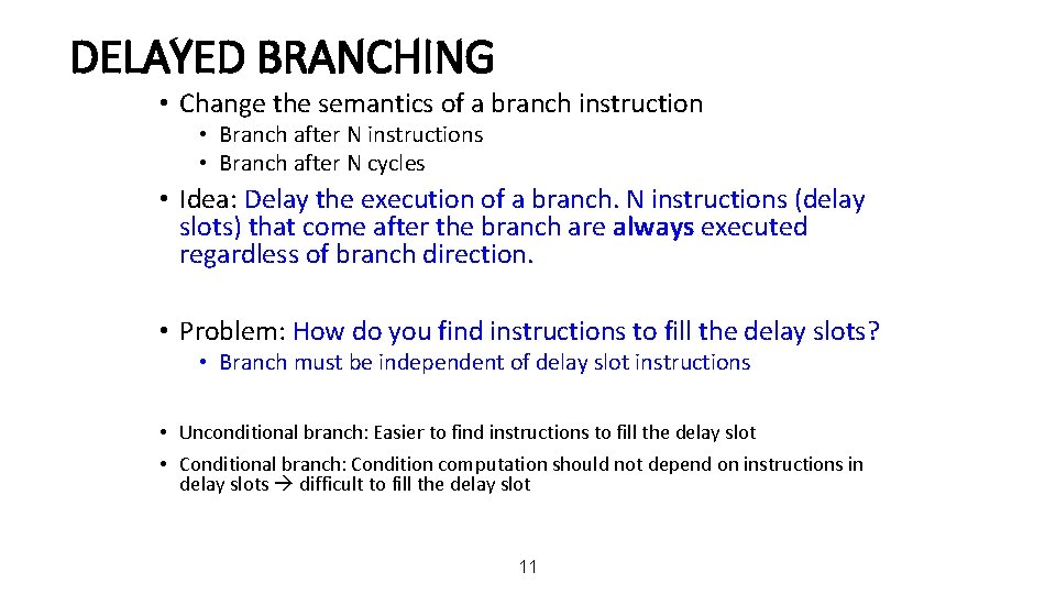 DELAYED BRANCHING • Change the semantics of a branch instruction • Branch after N
