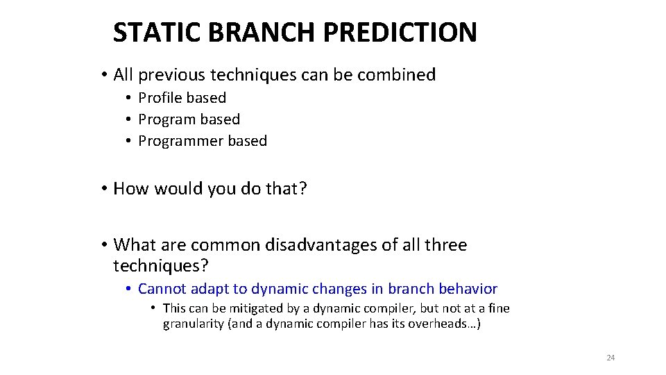 STATIC BRANCH PREDICTION • All previous techniques can be combined • Profile based •