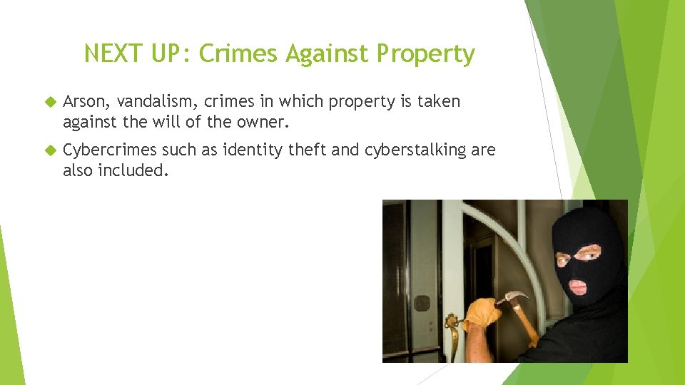 NEXT UP: Crimes Against Property Arson, vandalism, crimes in which property is taken against