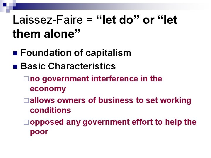 Laissez-Faire = “let do” or “let them alone” Foundation of capitalism n Basic Characteristics