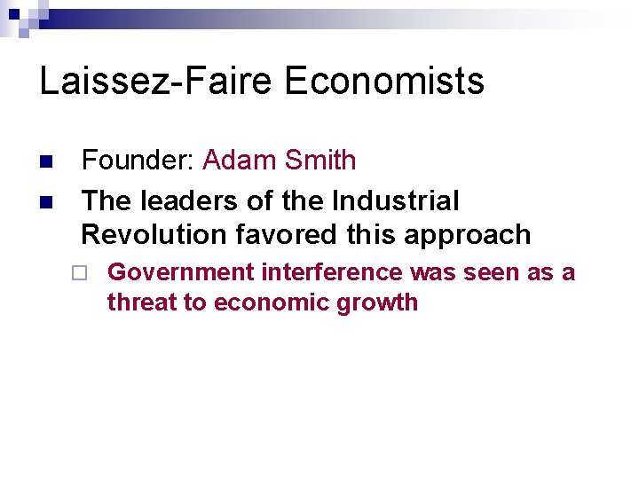 Laissez-Faire Economists n n Founder: Adam Smith The leaders of the Industrial Revolution favored