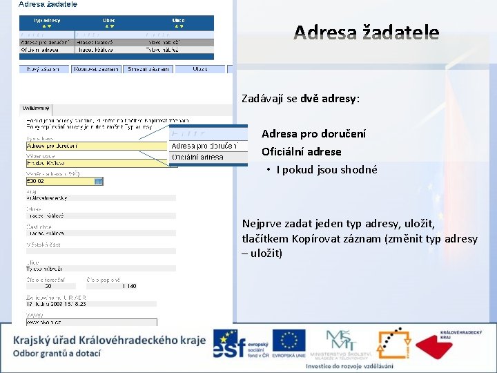 Adresa žadatele Zadávají se dvě adresy: Adresa pro doručení Oficiální adrese • I pokud