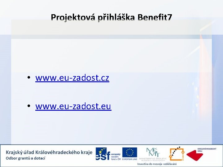 Projektová přihláška Benefit 7 • www. eu-zadost. cz • www. eu-zadost. eu 